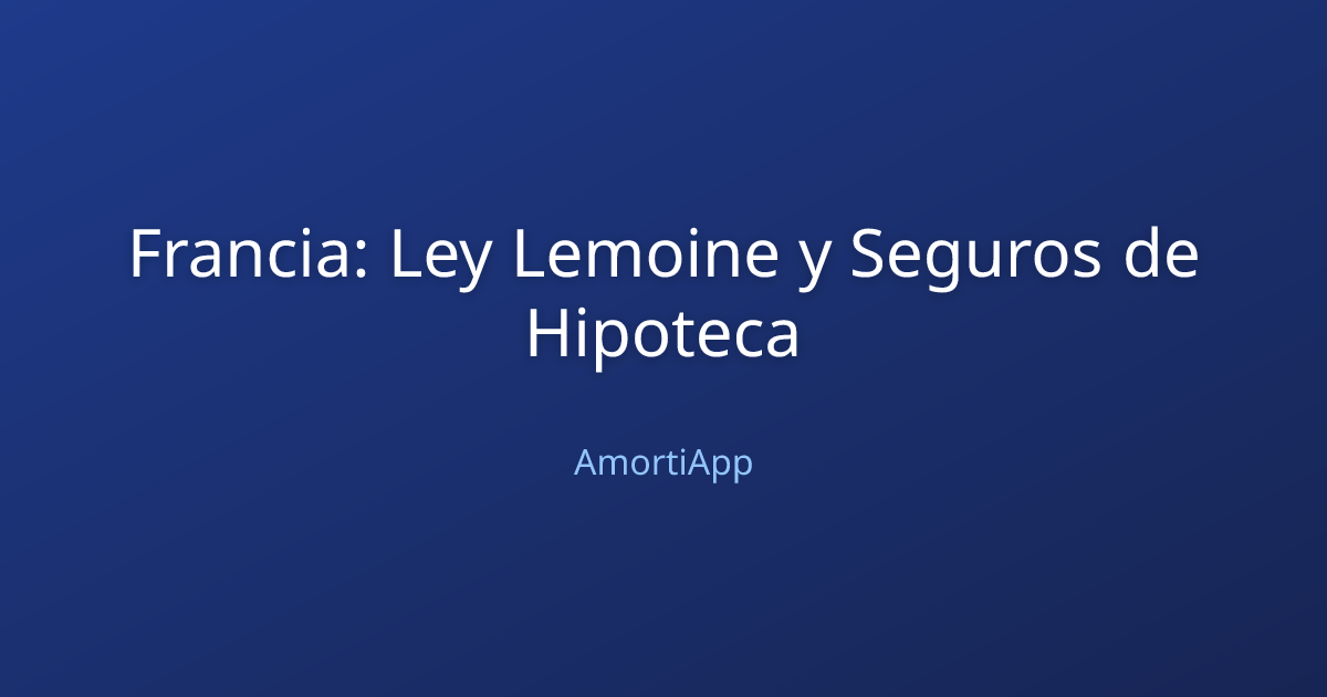 Francia: Ley Lemoine y Seguros de Hipoteca