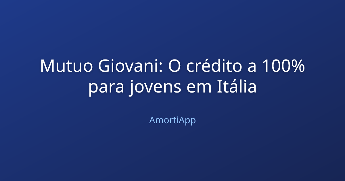 Mutuo Giovani: O crédito a 100% para jovens em Itália