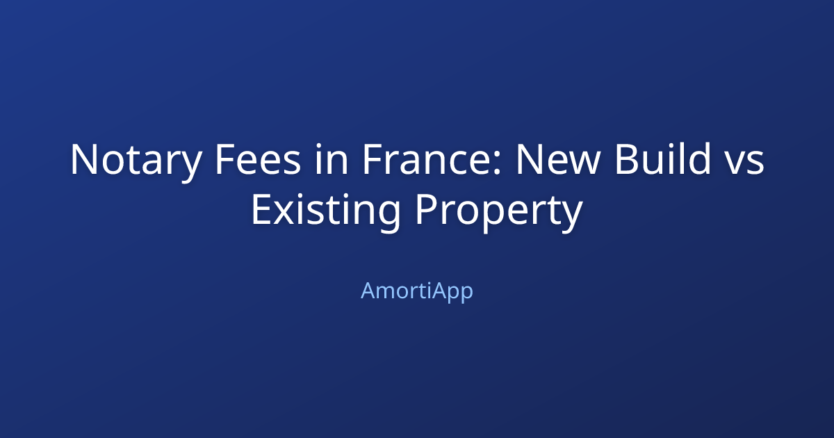 Notary Fees in France: New Build vs Existing Property