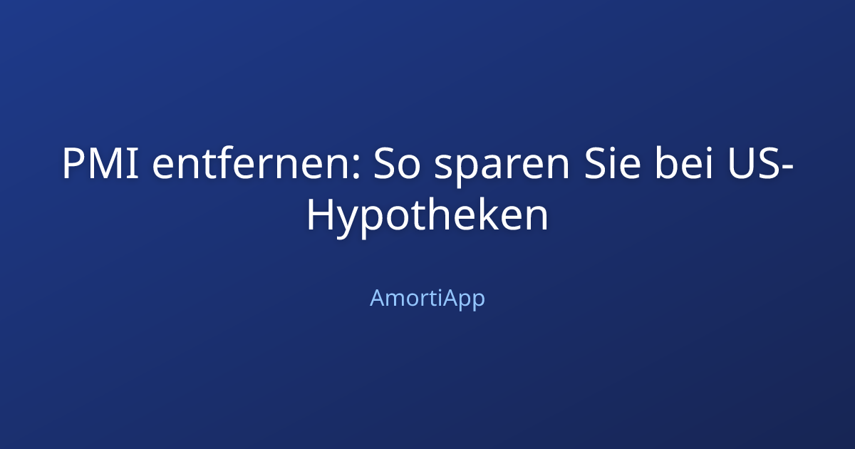 PMI entfernen: So sparen Sie bei US-Hypotheken