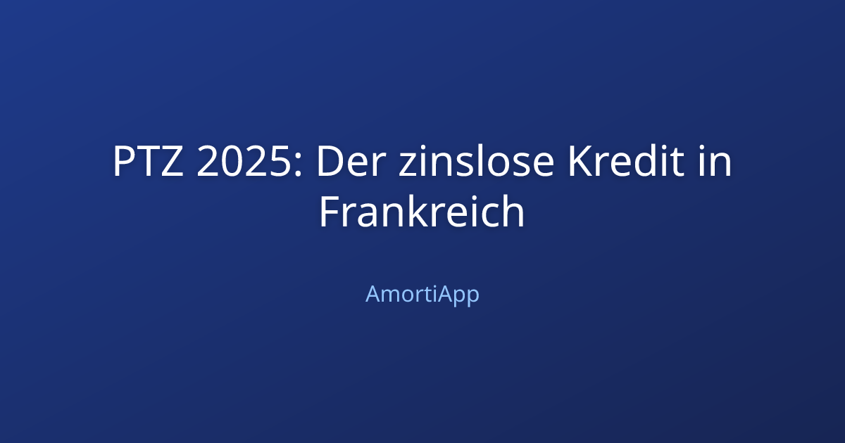 PTZ 2025: Der zinslose Kredit in Frankreich