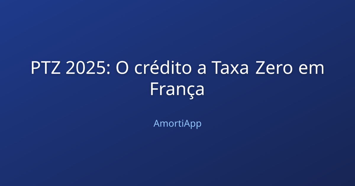 PTZ 2025: O crédito a Taxa Zero em França