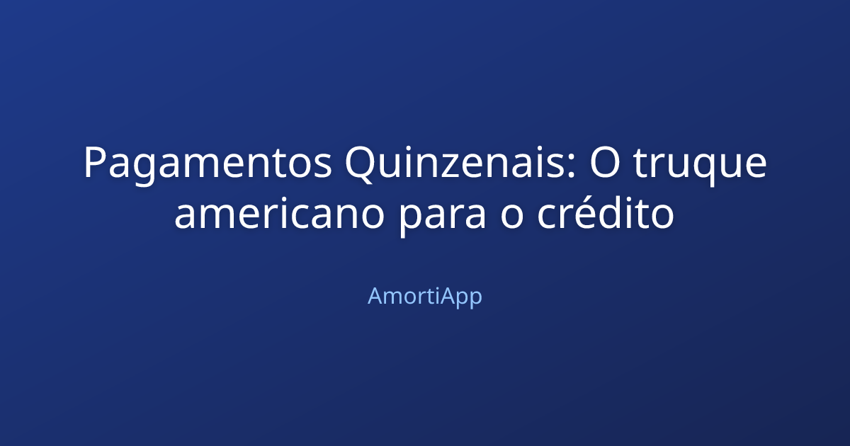 Pagamentos Quinzenais: O truque americano para o crédito