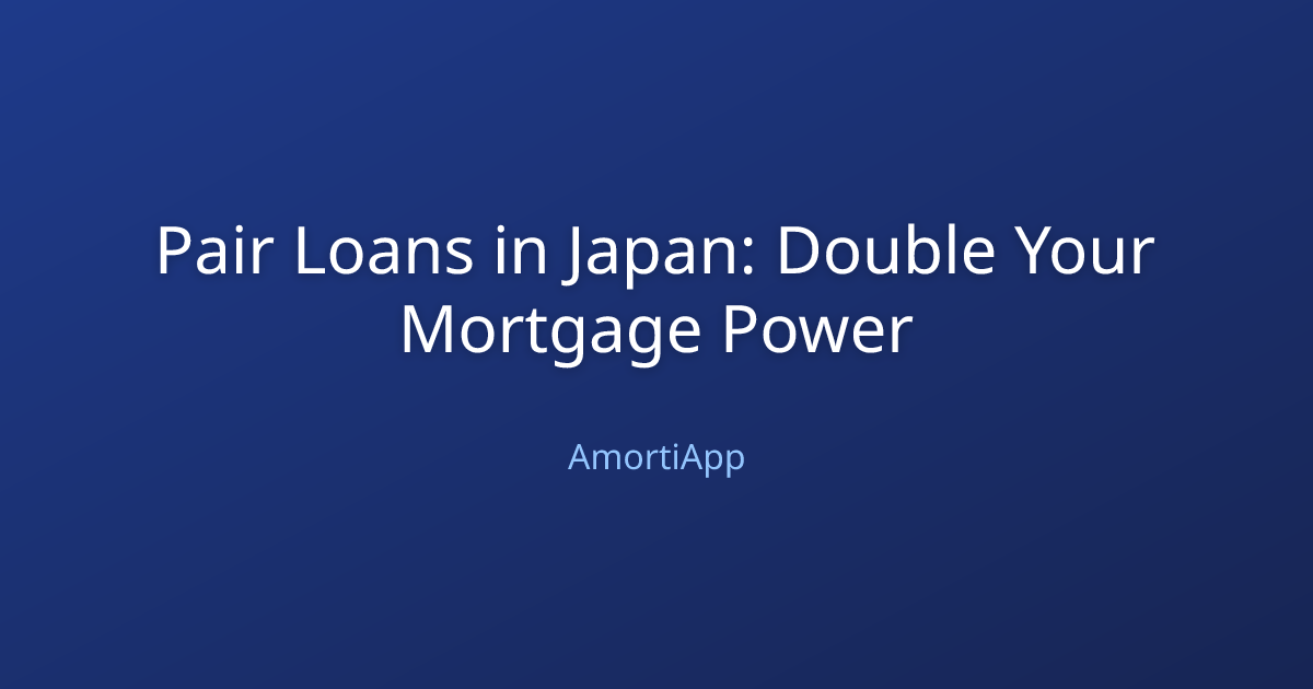 Pair Loans in Japan: Double Your Mortgage Power
