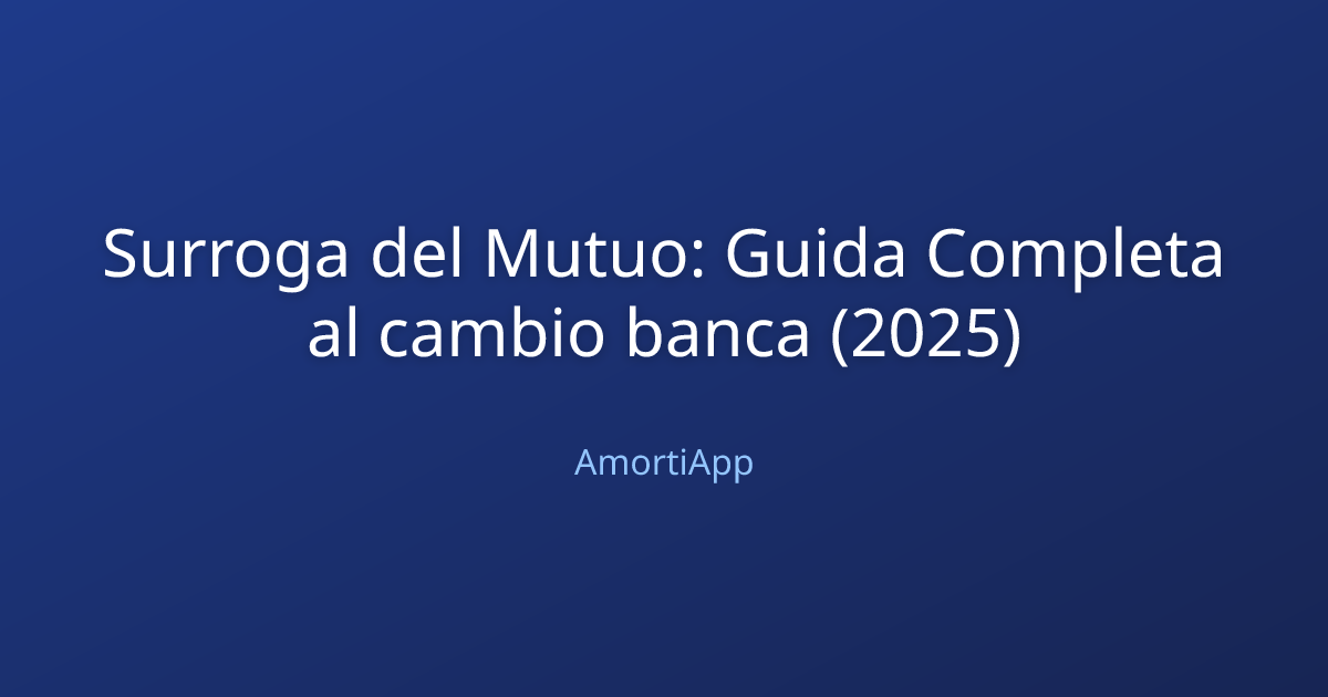Surroga del Mutuo: Guida Completa al cambio banca (2025)