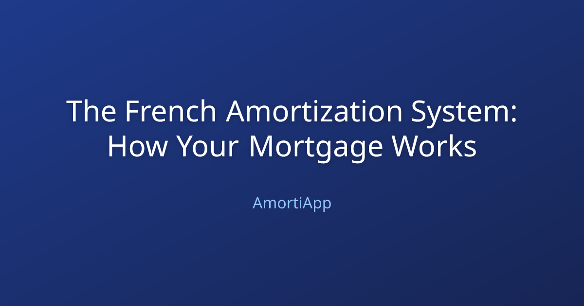 The French Amortization System: How Your Mortgage Works